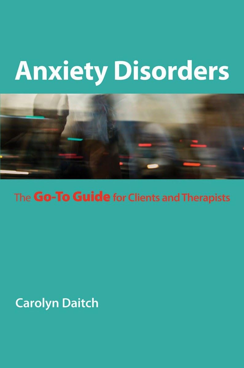 Anxiety Disorders: The Goto Guide For Clients And Therapists (Goto Guides For Mental Health)