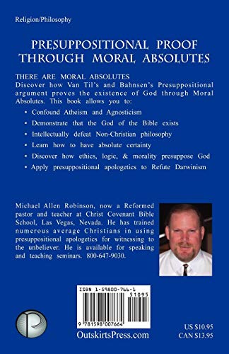 There Are Moral Absolutes: How to Be Absolutely Sure That Christianity Alone Supplies The Conditions For Moral Certainty Through,Used