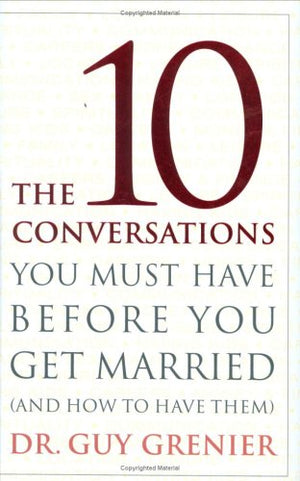 The 10 Conversations You Must Have Before You Get Married: (And How To Have Them)