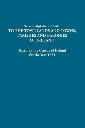 General Alphabetical Index to Townlands and Towns, Parishes and Baronies of Ireland: Based on the Census of Ireland for the Year,Used