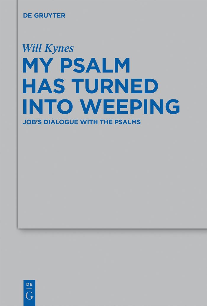 My Psalm Has Turned Into Weeping: Job'S Dialogue With The Psalms (Beihefte Zur Zeitschrift Fr Die Alttestamentliche Wissenschaft