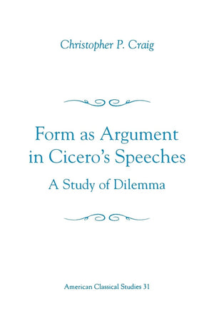 Form As Argument in Cicero's Speeches: A Study of Dilemma (Society for Classical Studies American Classical Studies),Used