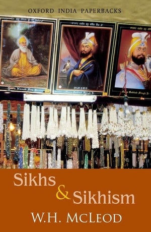 Sikhs and Sikhism: comprising Guru Nanak and the Sikh Religion, Early Sikh Tradition, The Evolution of the Sikh Community, and,Used