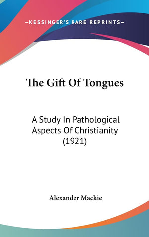 The Gift Of Tongues: A Study In Pathological Aspects Of Christianity (1921),New