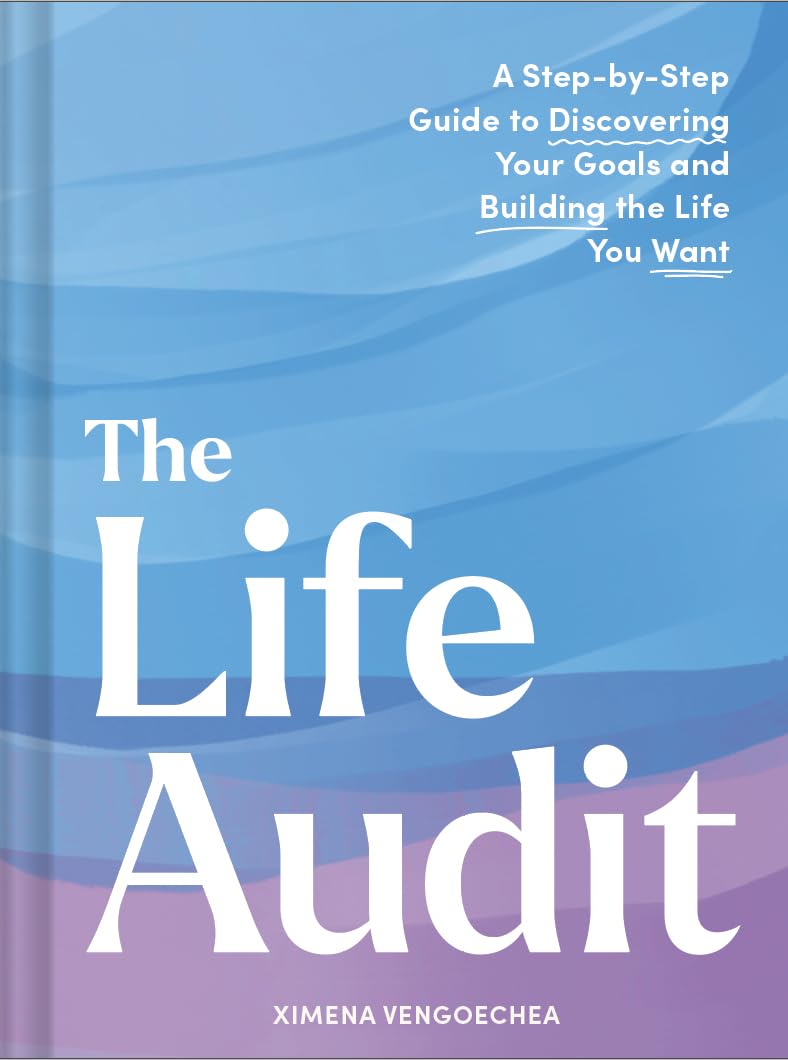 The Life Audit: A StepbyStep Guide to Discovering Your Goals and Building the Life You Want,New