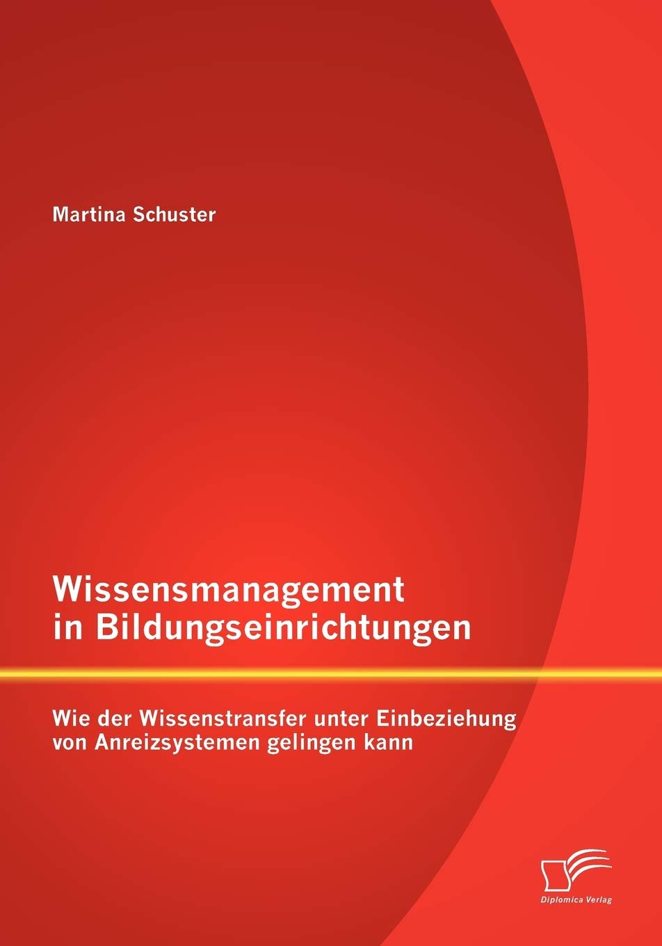 Wissensmanagement in Bildungseinrichtungen: Wie der Wissenstransfer unter Einbeziehung von Anreizsystemen gelingen kann (German ,Used