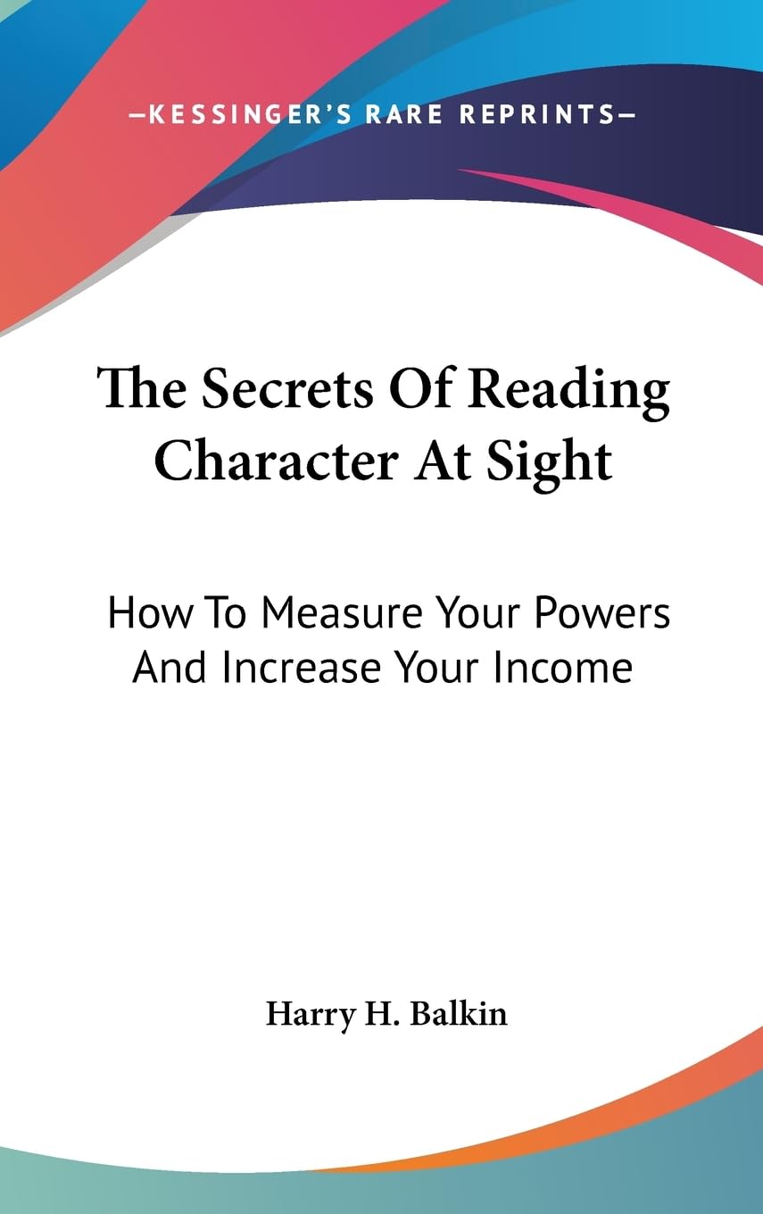 The Secrets Of Reading Character At Sight: How To Measure Your Powers And Increase Your Income,New