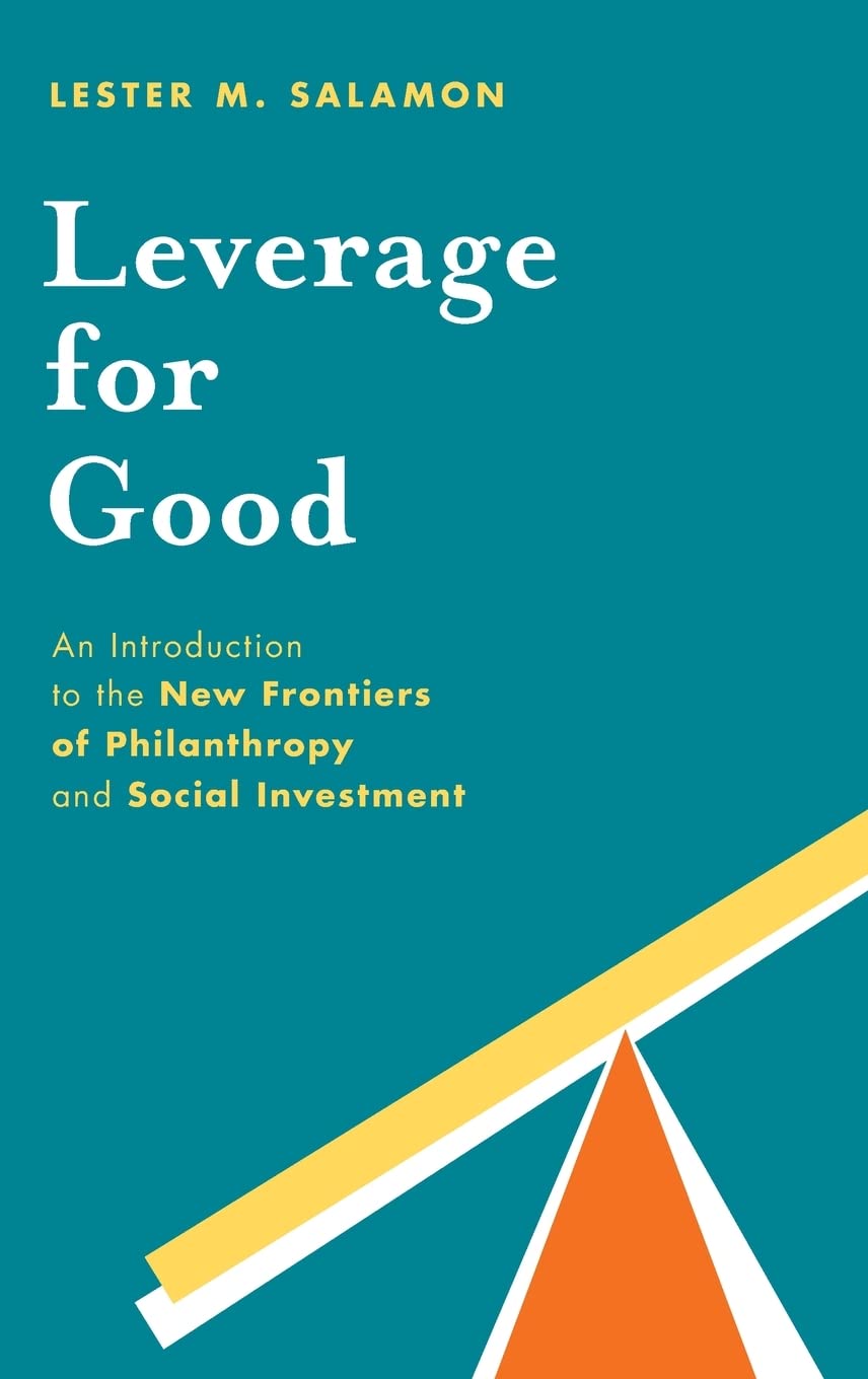 Leverage for Good: An Introduction to the New Frontiers of Philanthropy and Social Investment,Used