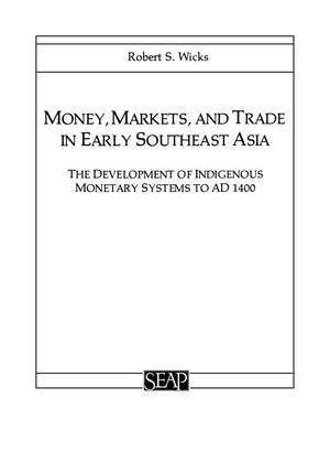 Money, Markets, and Trade in Early Southeast Asia: The Development of Indigenous Monetary Systems to AD 1400 (Studies on Southea,Used