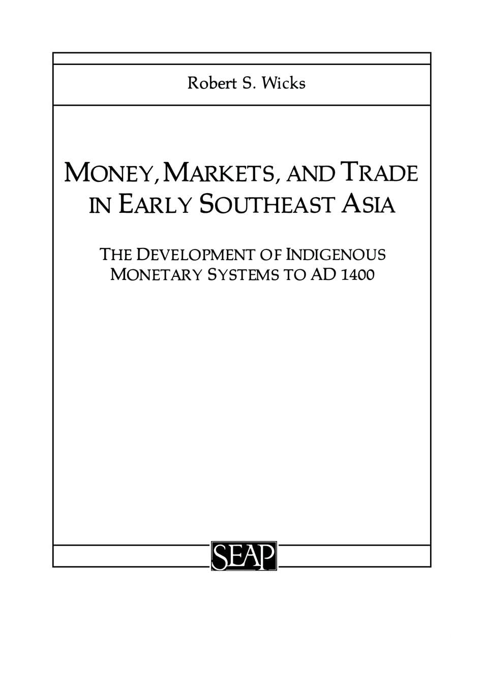 Money, Markets, and Trade in Early Southeast Asia: The Development of Indigenous Monetary Systems to AD 1400 (Studies on Southea,Used