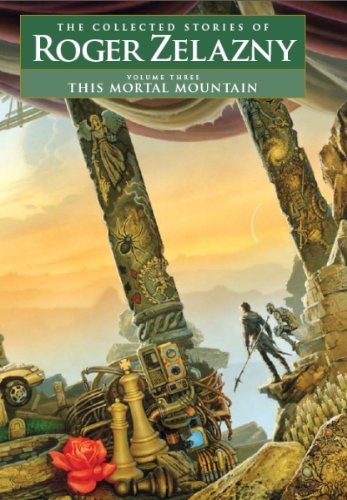 This Mortal Mountain  Volume 3: The Collected Stories Of Roger Zelazny