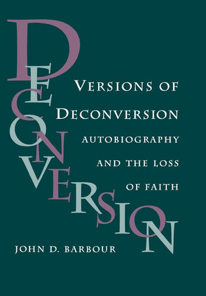 Versions Of Deconversion: Autobiography And The Loss Of Faith (Studies In Religion And Culture),New
