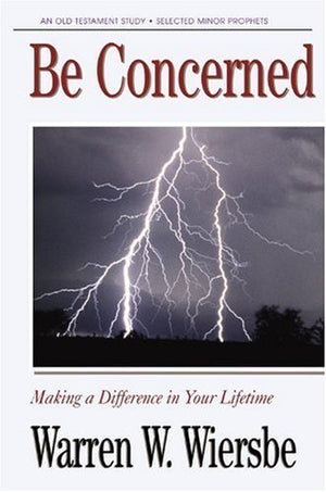 Be Concerned (Minor Prophets): Making a Difference in Your Lifetime (The BE Series Commentary),Used
