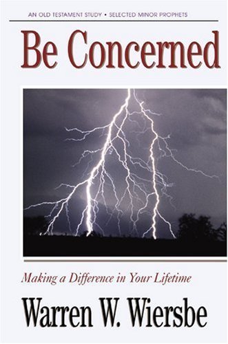 Be Concerned (Minor Prophets): Making a Difference in Your Lifetime (The BE Series Commentary),Used
