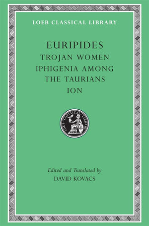 Euripides, Volume Iv. Trojan Women. Iphigenia Among The Taurians. Ion (Loeb Classical Library No. 10),New