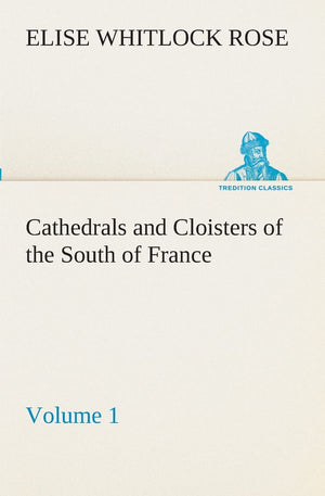 Cathedrals and Cloisters of the South of France, Volume 1,Used