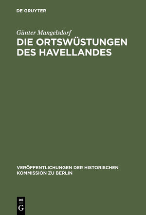 Die Ortswstungen des Havellandes: Ein Beitrag zur historischarchologischen Wstungskunde der Mark Brandenburg (Verffentlichungen,New