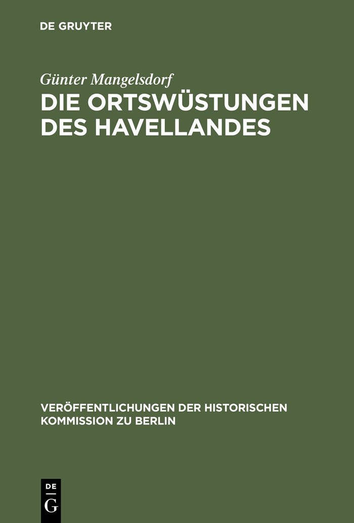 Die Ortswstungen des Havellandes: Ein Beitrag zur historischarchologischen Wstungskunde der Mark Brandenburg (Verffentlichungen,New