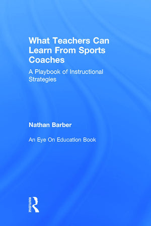 What Teachers Can Learn From Sports Coaches: A Playbook of Instructional Strategies (Routledge Eye on Education),Used