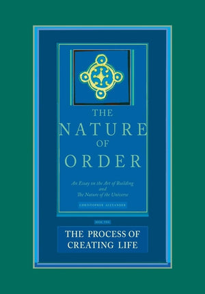 The Process of Creating Life: Nature of Order, Book 2: An Essay on the Art of Building and the Nature of the Universe (The Natur,New