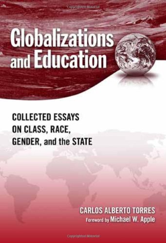 Globalizations And Education: Collected Essays On Class, Race, Gender, And The State,New