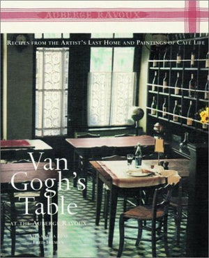 Van Gogh'S Table At The Auberge Ravoux: Recipes From The Artist'S Last Home And Paintings Of Cafe Life,Used