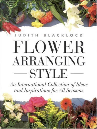 Flower Arranging Style: An International Collection Of Ideas And Inspirations For All Seasons,New