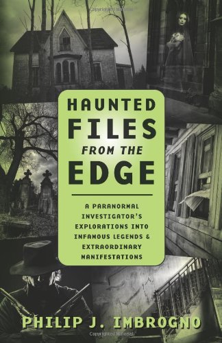 Haunted Files from the Edge: A Paranormal Investigator's Explorations into Infamous Legends & Extraordinary Manifestations,Used