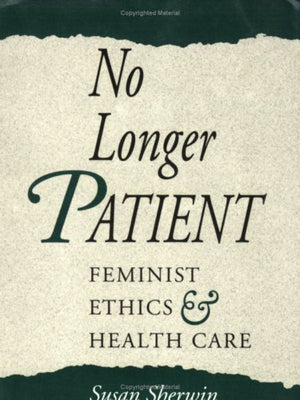 No Longer Patient: Feminist Ethics and Health Care