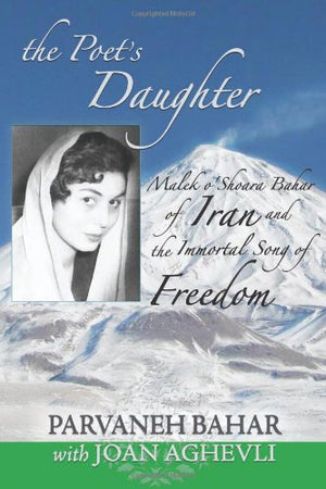 The Poet's Daughter: Malek o'Shoara Bahar of Iran and the Immortal Song of Freedom,Used