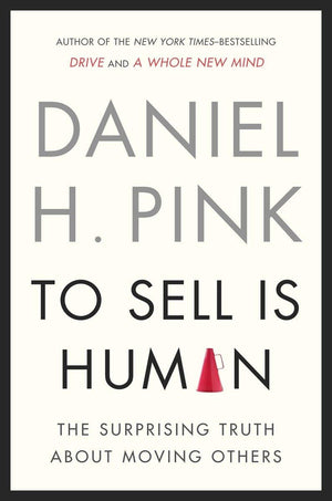 To Sell Is Human: The Surprising Truth About Moving Others,New