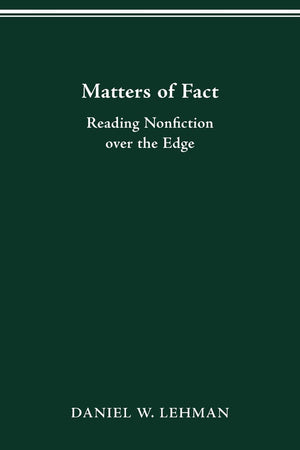 Matters Of Fact: Reading Nonfiction Over The Edge (Theory Interpretation Narrativ)