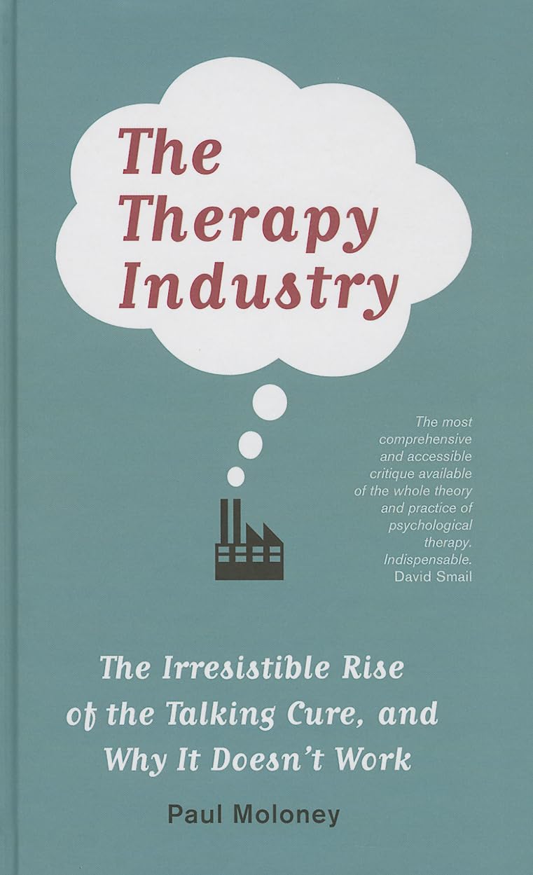 The Therapy Industry: The Irresistible Rise of the Talking Cure, and Why It Doesn't Work,Used