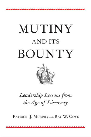 Mutiny and Its Bounty: Leadership Lessons from the Age of Discovery,Used