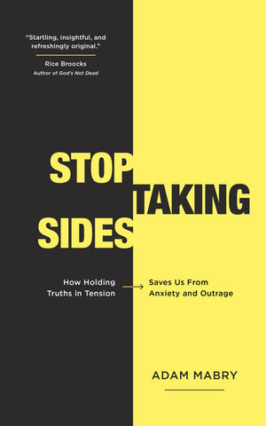 Stop Taking Sides: How Holding Truths in Tension Saves Us from Anxiety and Outrage,Used