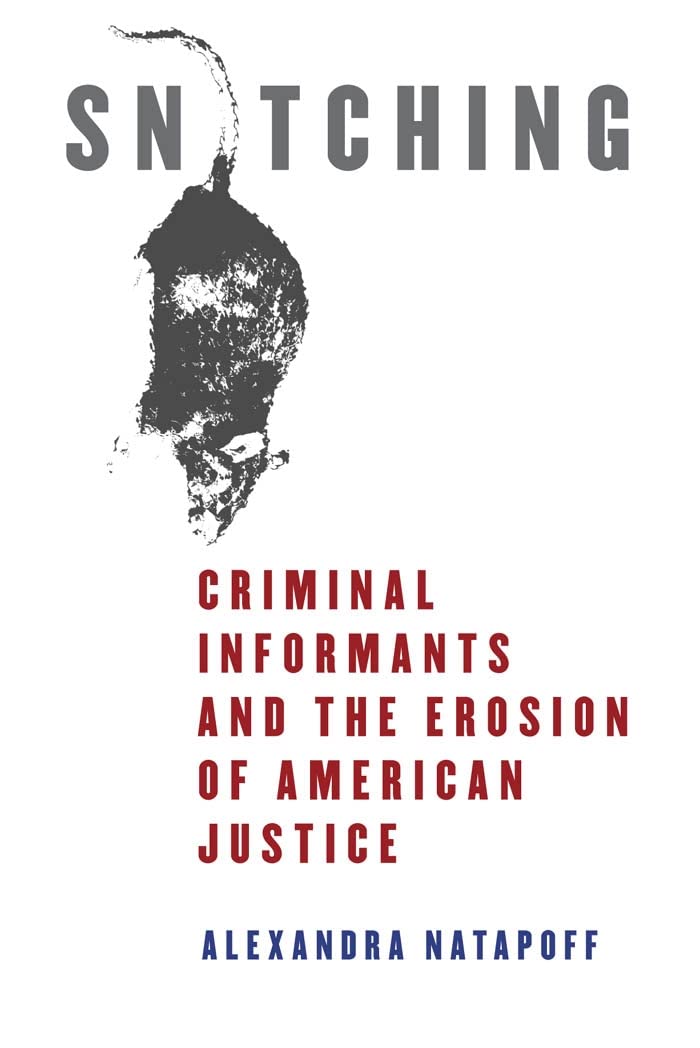 Snitching: Criminal Informants And The Erosion Of American Justice-new
