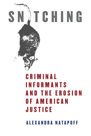 Snitching: Criminal Informants And The Erosion Of American Justice,Used