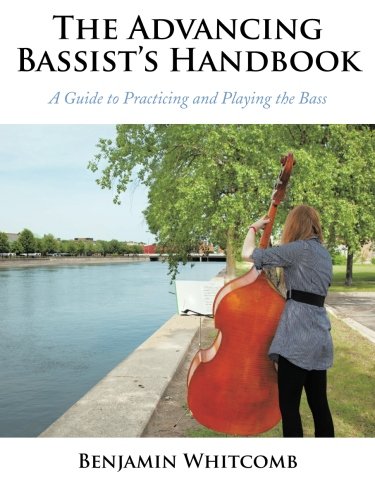 The Advancing Bassist's Handbook: A Guide to Practicing and Playing the Bass,Used