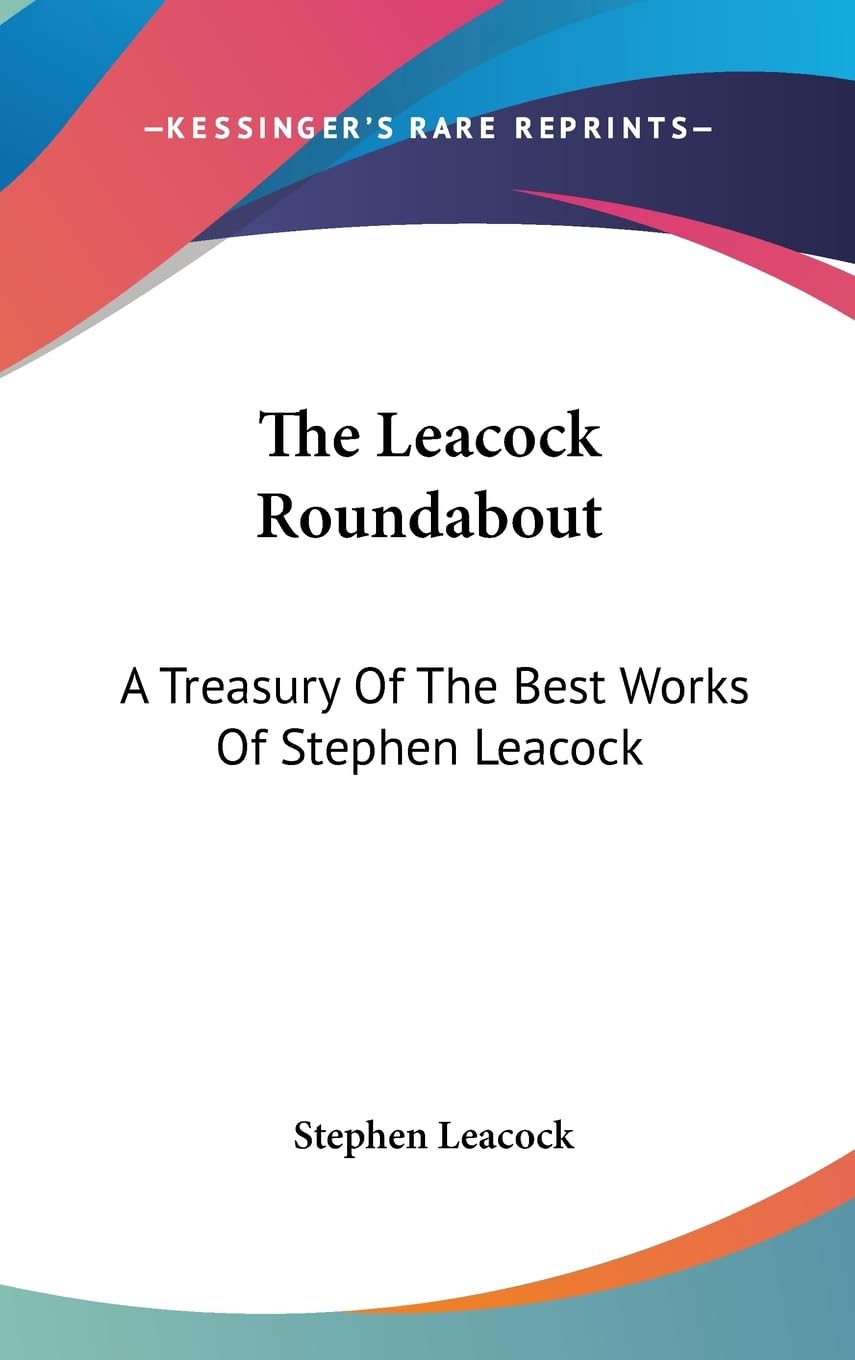 The Leacock Roundabout: A Treasury Of The Best Works Of Stephen Leacock,Used