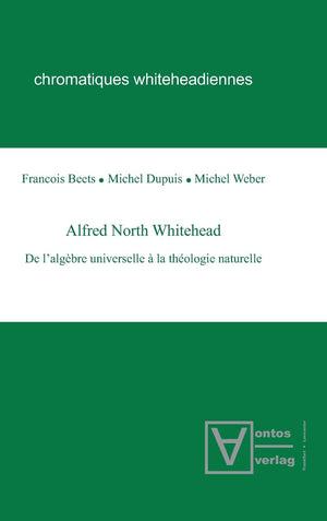 Alfred North Whitehead: De lalgbre universelle  la thologie naturelle (Chromatiques whiteheadiennes, 2) (French Edition),Used