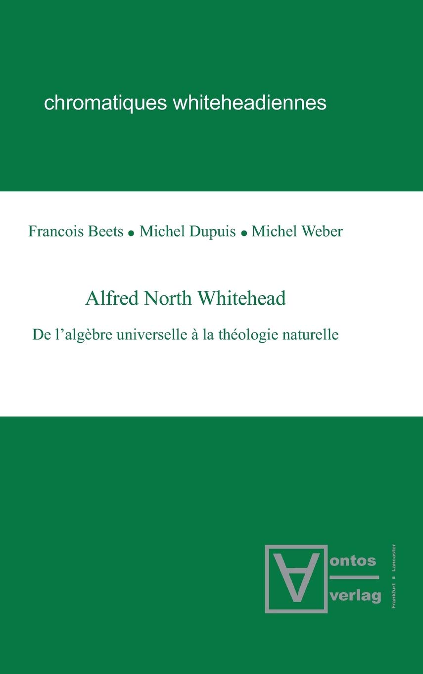 Alfred North Whitehead: De lalgbre universelle  la thologie naturelle (Chromatiques whiteheadiennes, 2) (French Edition),Used
