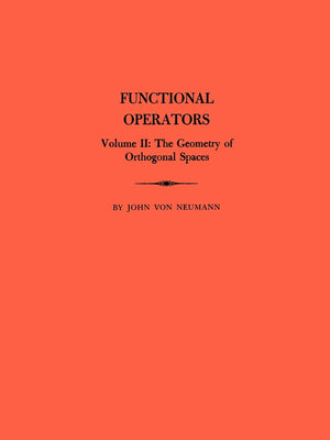 Functional Operators, Volume Ii: The Geometry Of Orthogonal Spaces: 2 (Annals Of Mathematics Studies),Used