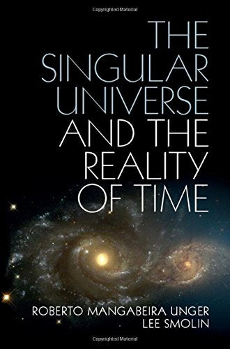 The Singular Universe and the Reality of Time: A Proposal in Natural Philosophy,New