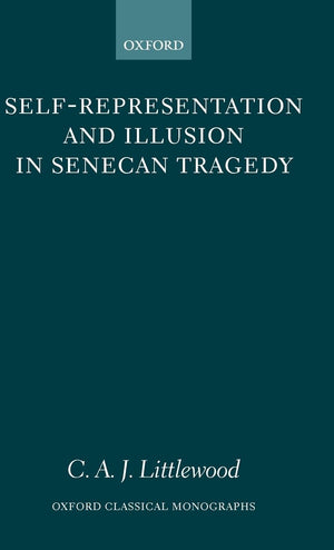 SelfRepresentation and Illusion in Senecan Tragedy (Oxford Classical Monographs),Used