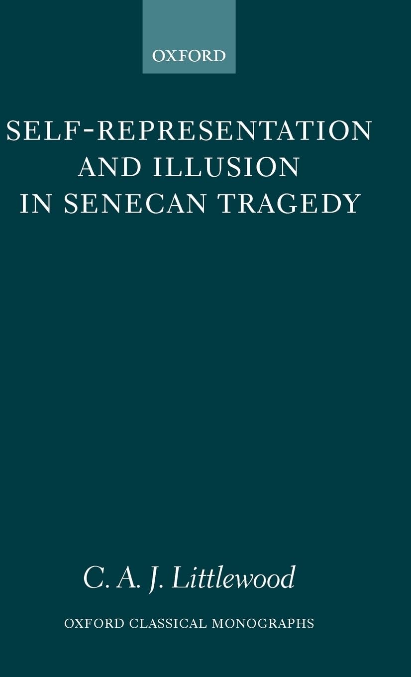 SelfRepresentation and Illusion in Senecan Tragedy (Oxford Classical Monographs),Used