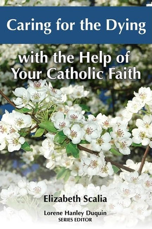 Caring for the Dying with the Help of Your Catholic Faith,Used