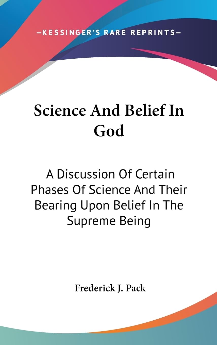Science And Belief In God: A Discussion Of Certain Phases Of Science And Their Bearing Upon Belief In The Supreme Being,Used