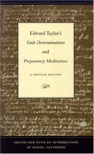 Edward Taylor's Gods Determinations and Preparatory Meditations: A Critical Edition,Used