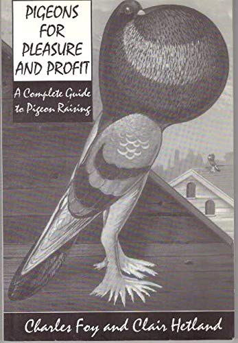 Pigeons For Pleasure And Profit: A Complete Guide To Pigeon Raising-new