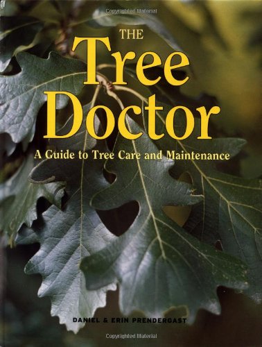 The Tree Doctor: A Guide to Tree Care and Maintenance,New